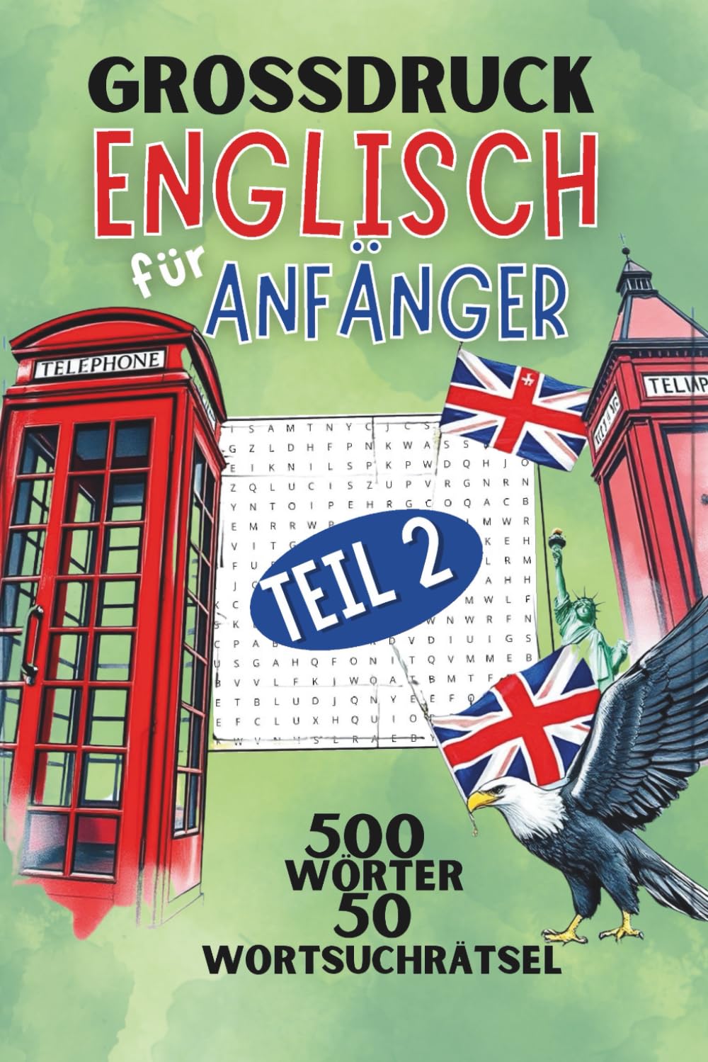 Englisch für Anfänger - Teil 2 - Wortsuchrätsel mit 50 Wort-Such-Rätsel mit insgesamt 500 Wörtern: Dein spielerischer Weg in die englische Sprache