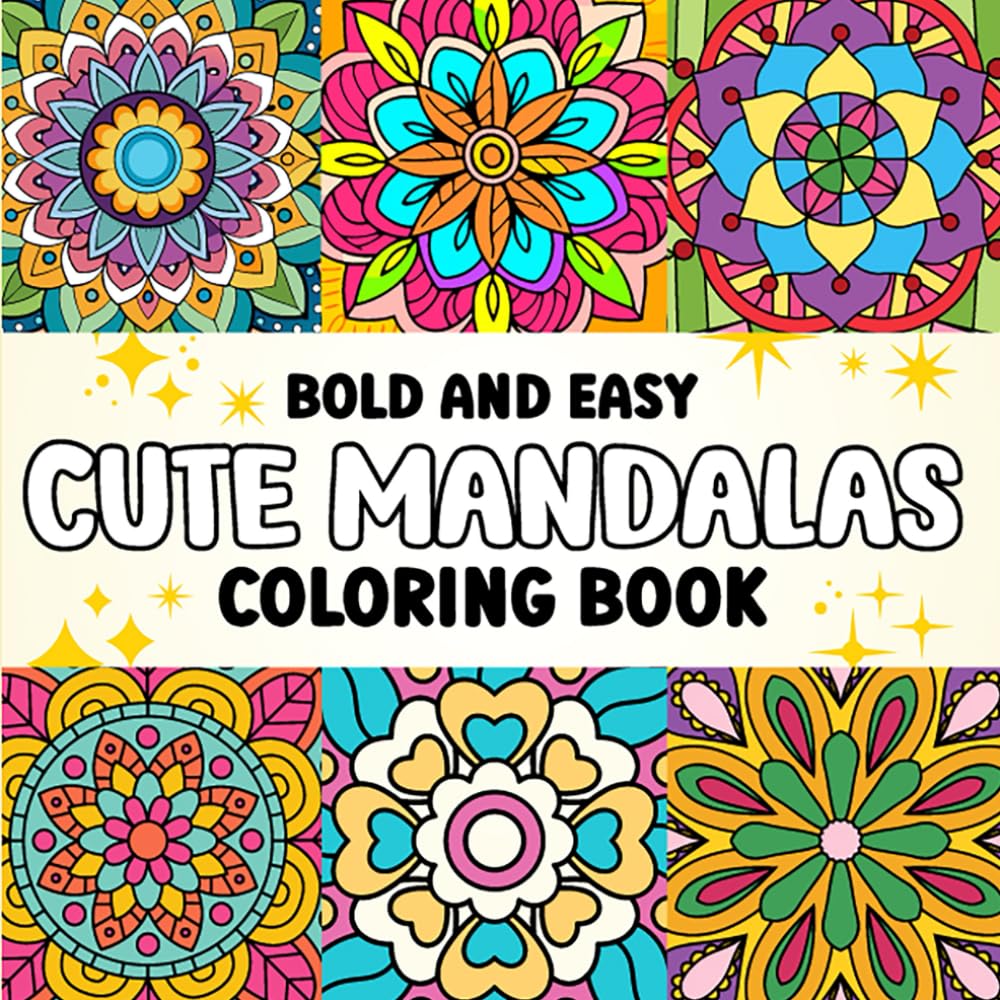 Cute Mandalas Bold and Easy Coloring Book: Simple & Adorable Mandala Patterns for Relaxation, Stress Relief and Mindfulness