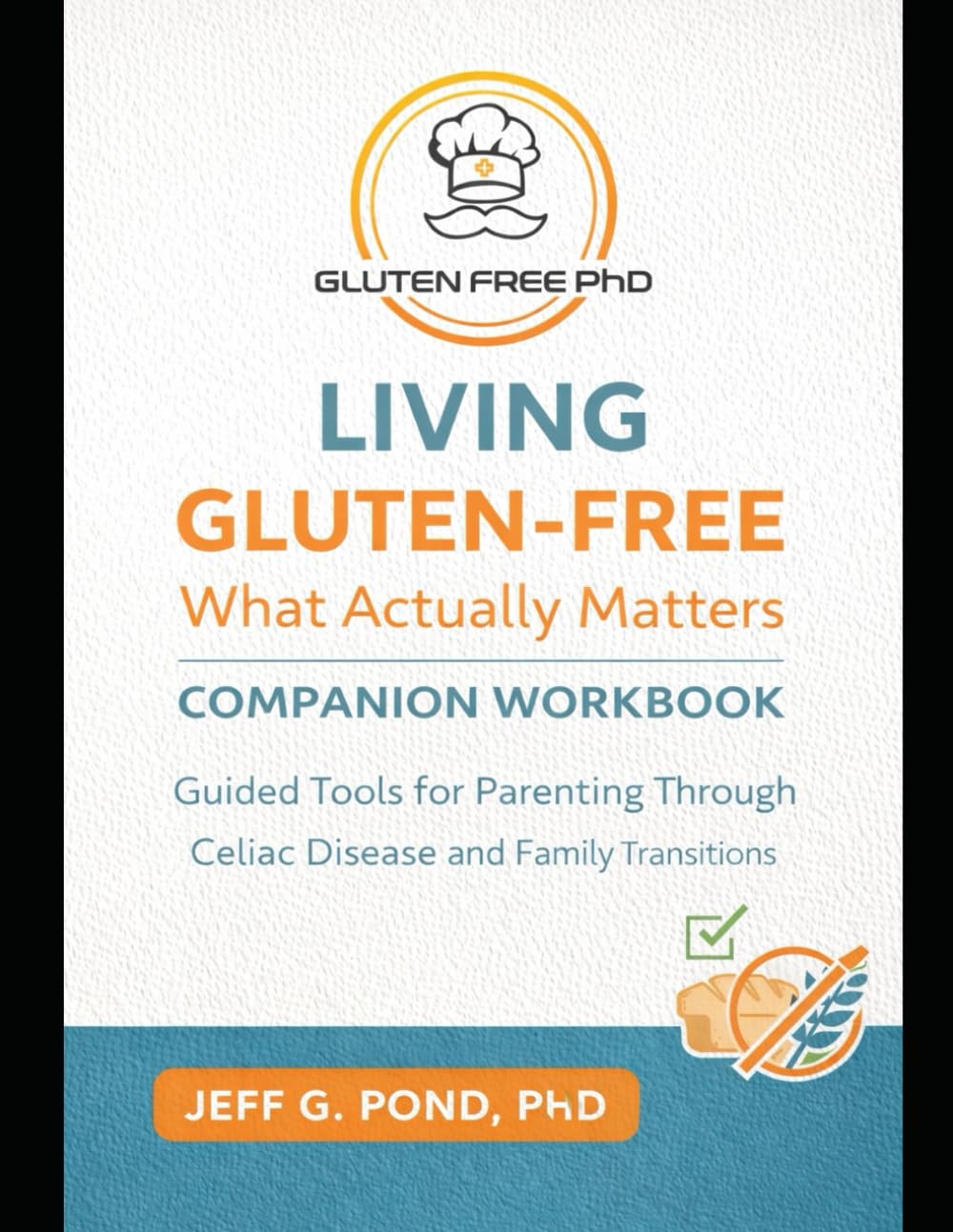 Living Gluten-Free: What Actually Matters: A Practical Companion Workbook for Families Navigating Celiac Disease Without Fear