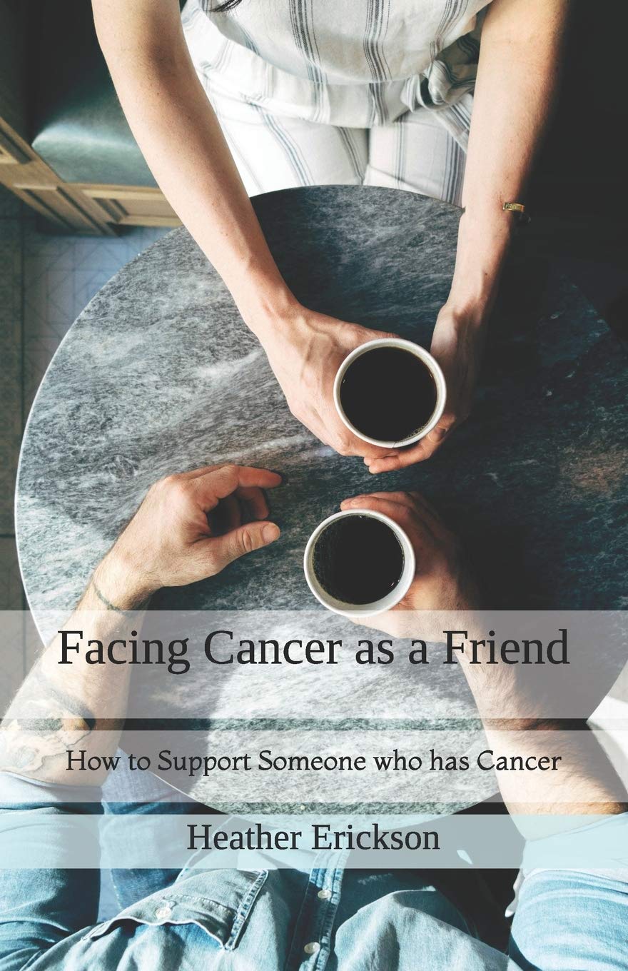 Facing Cancer as a Friend: How to Support Someone who has Cancer: 1