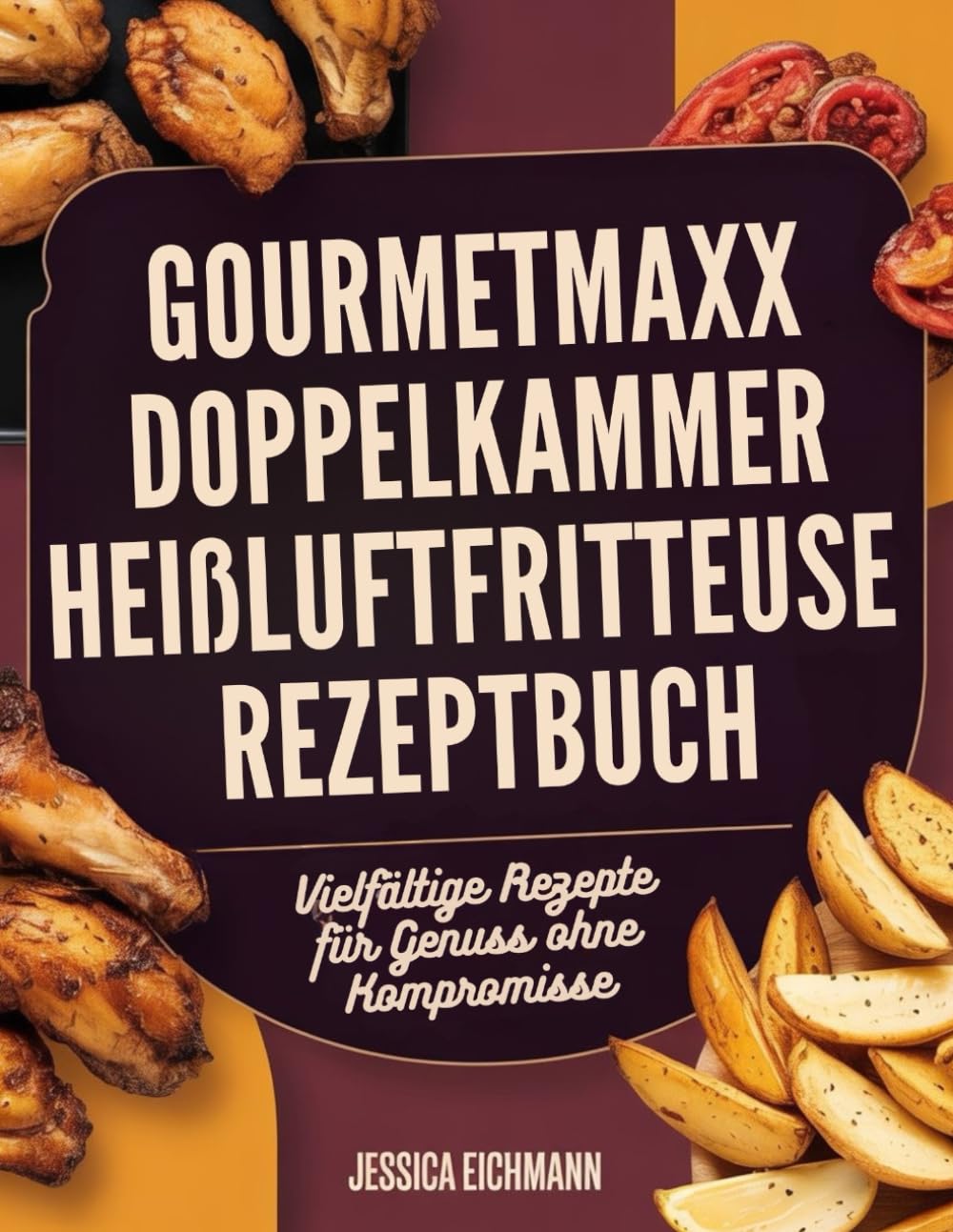 GOURMETMAXX DOPPELKAMMER HEIßLUFTFRITTEUSE REZEPTBUCH: Vielfältige Rezepte für Genuss ohne Kompromisse