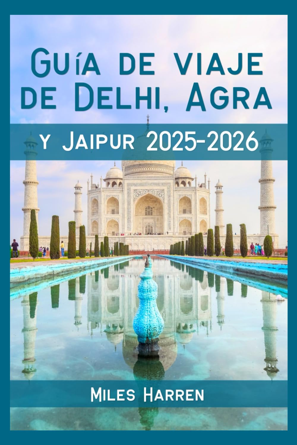 Guía de Viaje de Delhi, Agra y Jaipur 2025–2026: Explora el Triángulo de Oro de India con Presupuesto con Consejos Locales, Itinerarios y Joyas Ocultas para Viajeros Inteligentes