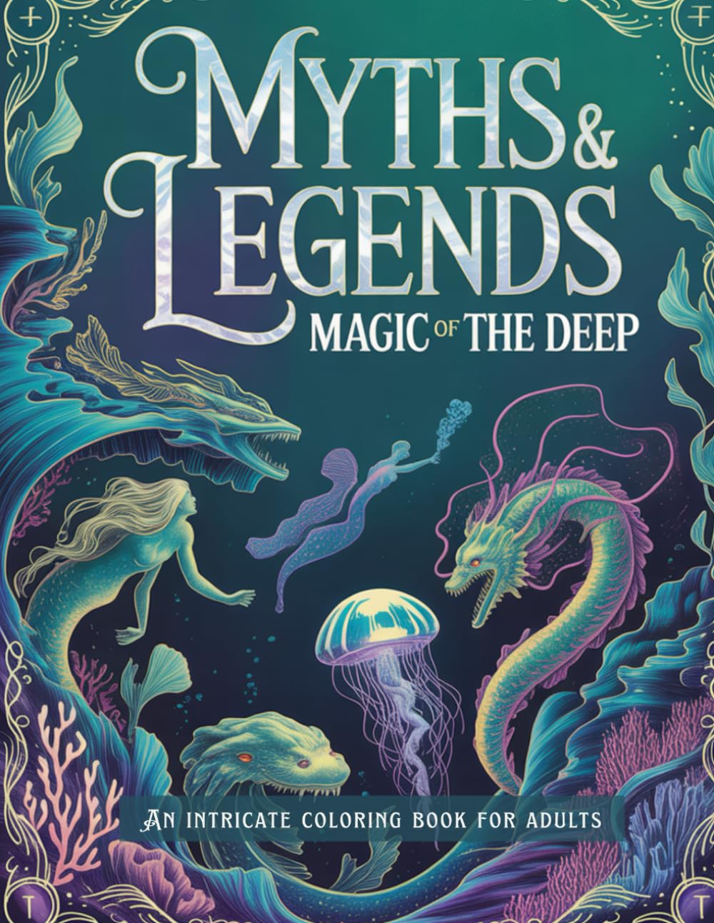Myths & Legends: Magic of the Deep: An Intricate Coloring Book for Adults (Myths & Legends Coloring Books)