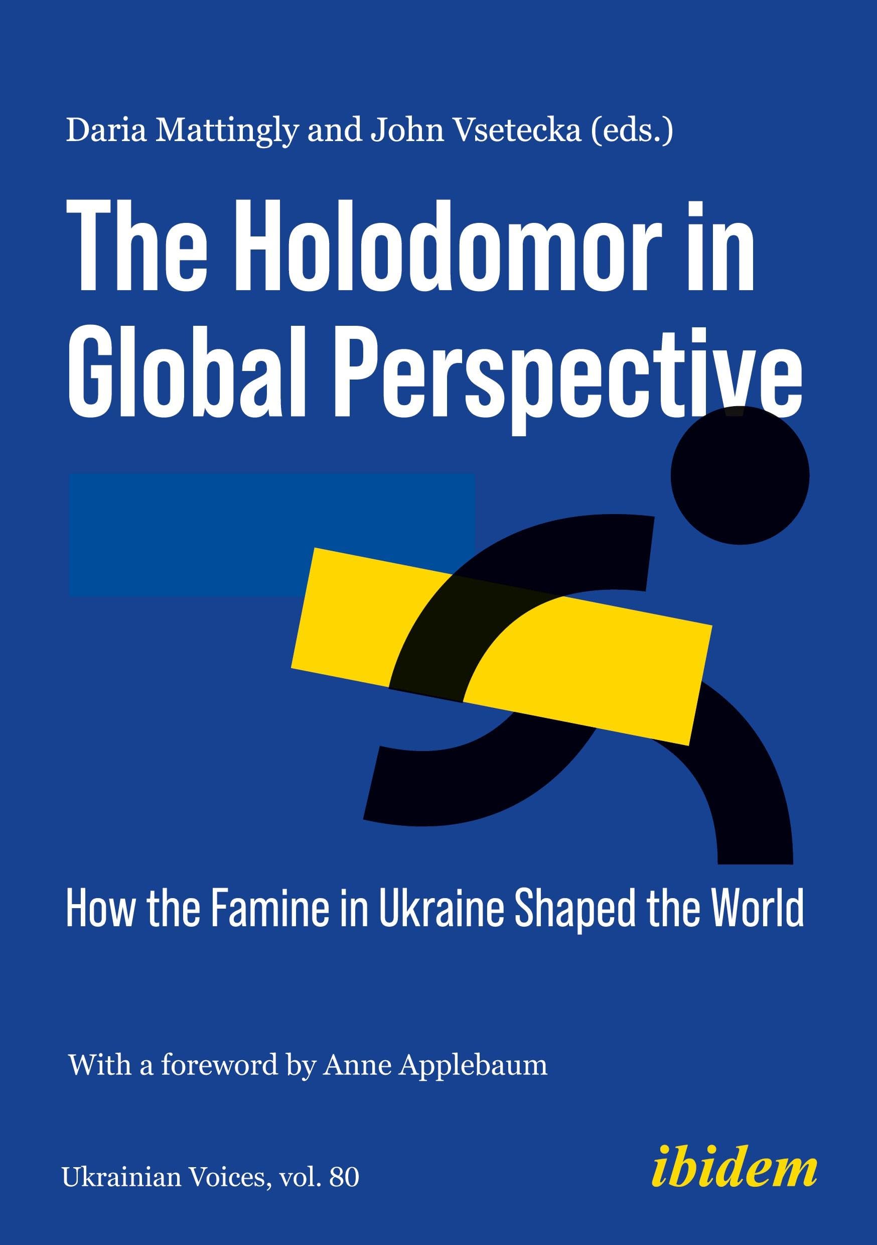 The Holodomor in Global Perspective: How the Famine in Ukraine Shaped the World (Ukrainian Voices)