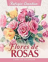 Refugio Creativo Flores de Rosas Libro de Colorear: Página Para Colorear De Flores De Rosas, Diseños Elegantes Para Celebrar Los Clásicos De La Naturaleza