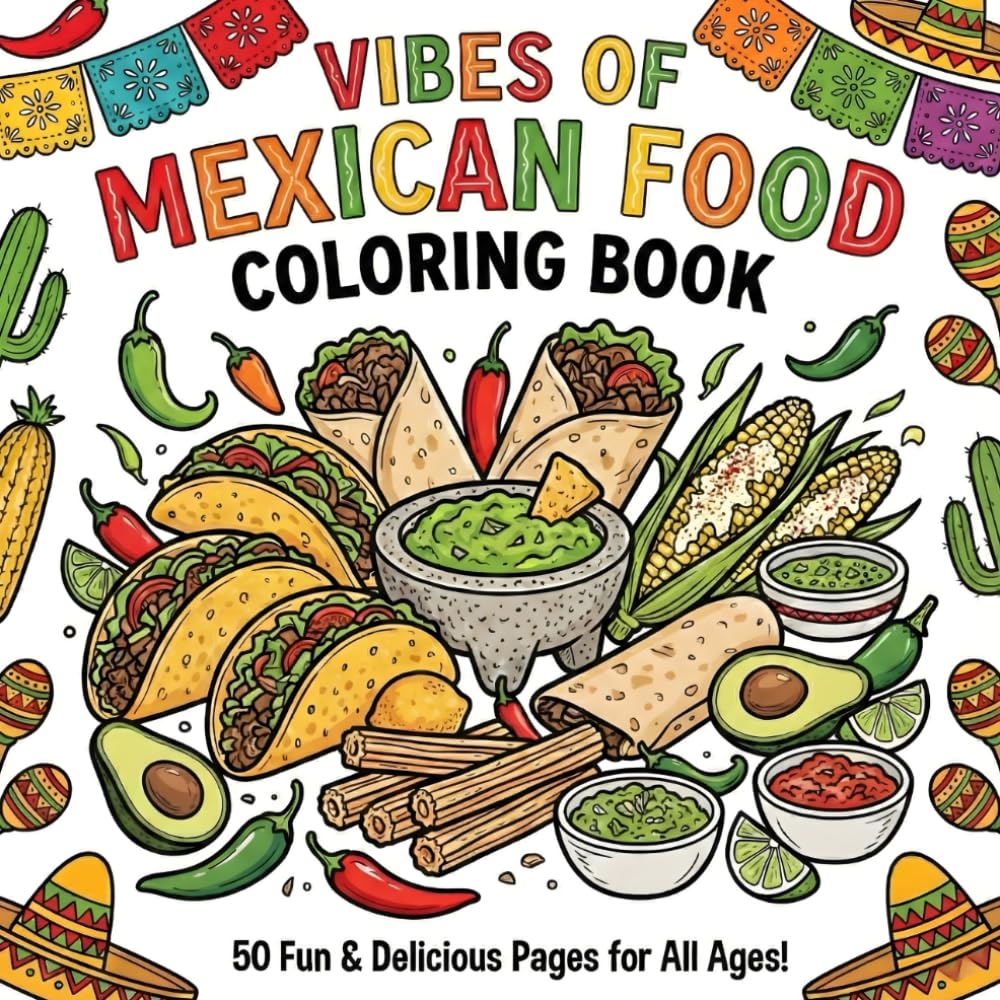 Vibes Of Maxican Food Coloring Book: Bold and Easy Designs featuring Delicious Mexican Cuisine for Stress Relief