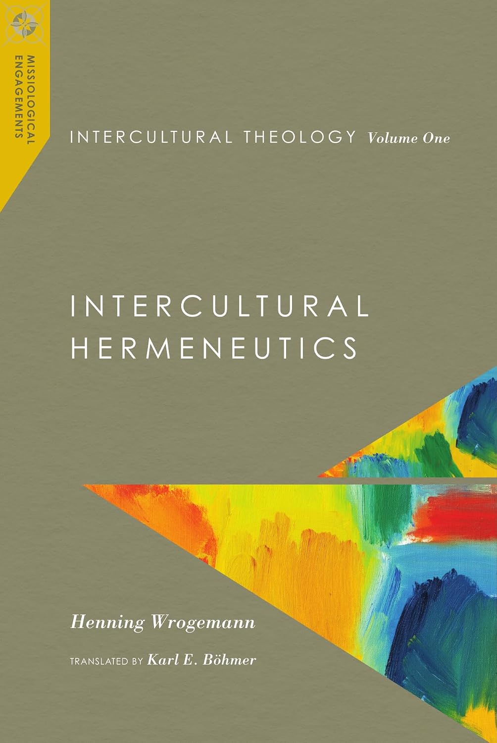 Intercultural Theology, Volume One: Intercultural Hermeneutics (Missiological Engagements Book 1)