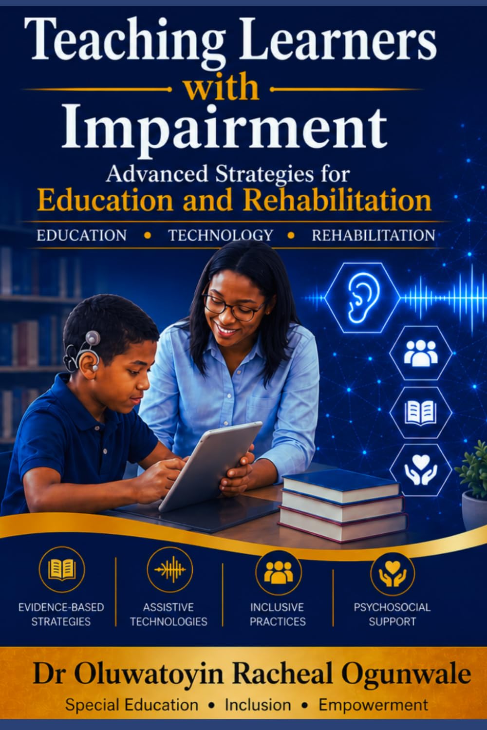 Teaching Learners with Hearing Impairment: Advanced Strategies for Education and Rehabilitation: A Comprehensive Guide for Educators, Therapists, and Special Needs Professionals