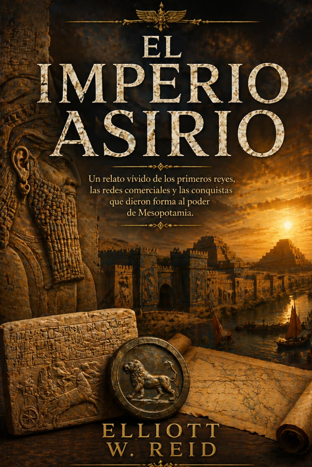 EL IMPERIO ASIRIO: Un relato vívido de los primeros reyes, las redes comerciales y las conquistas que dieron forma al poder de Mesopotamia.