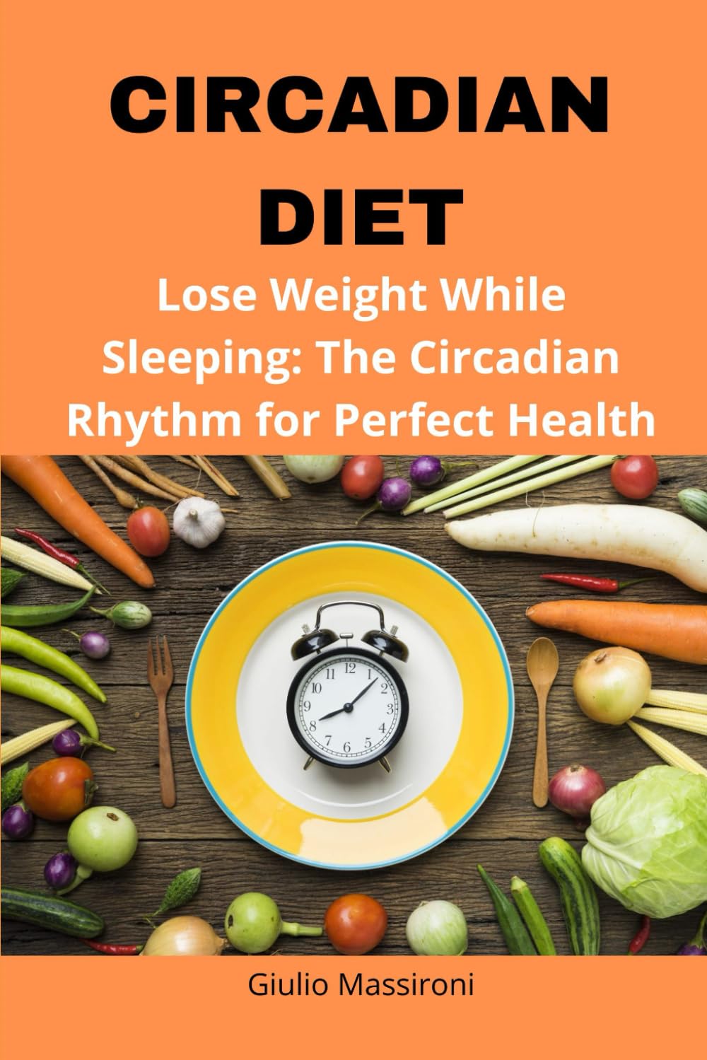 Circadian Diet: Lose Weight While Sleeping: The Circadian Rhythm for Perfect Health