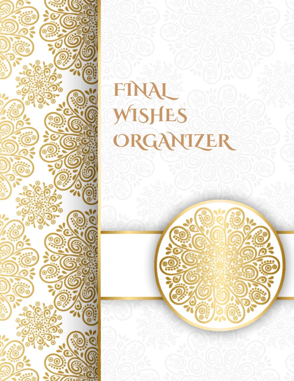 FINAL WISHES ORGANIZER: What My Family Should Know for Peace of Mind ~ Estate Planner, DNR, Assets Overview, Insurance Details ~ Will Planning Workbook, 8.5x11