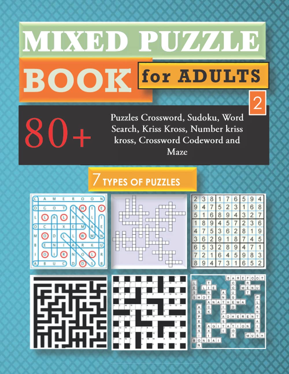 Mixed Puzzle book for adults 2: 80 Puzzles Crossword, Sudoku, Word Search, Kriss Kross, Number kriss kross, Crossword Codeword and Maze