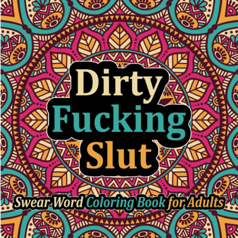 Dirty Fucking slut: Swear Word Coloring Book for adults