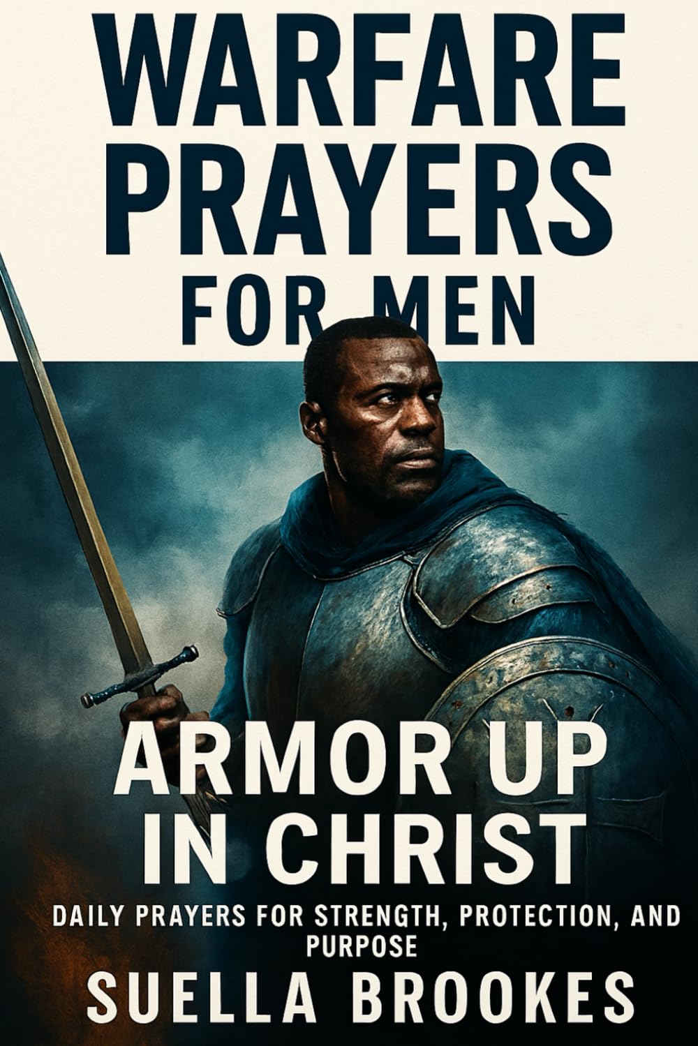 Warfare Prayers for Men: Armor Up in Christ: Daily Spiritual Warfare Prayers for Husbands, Fathers, and Leaders