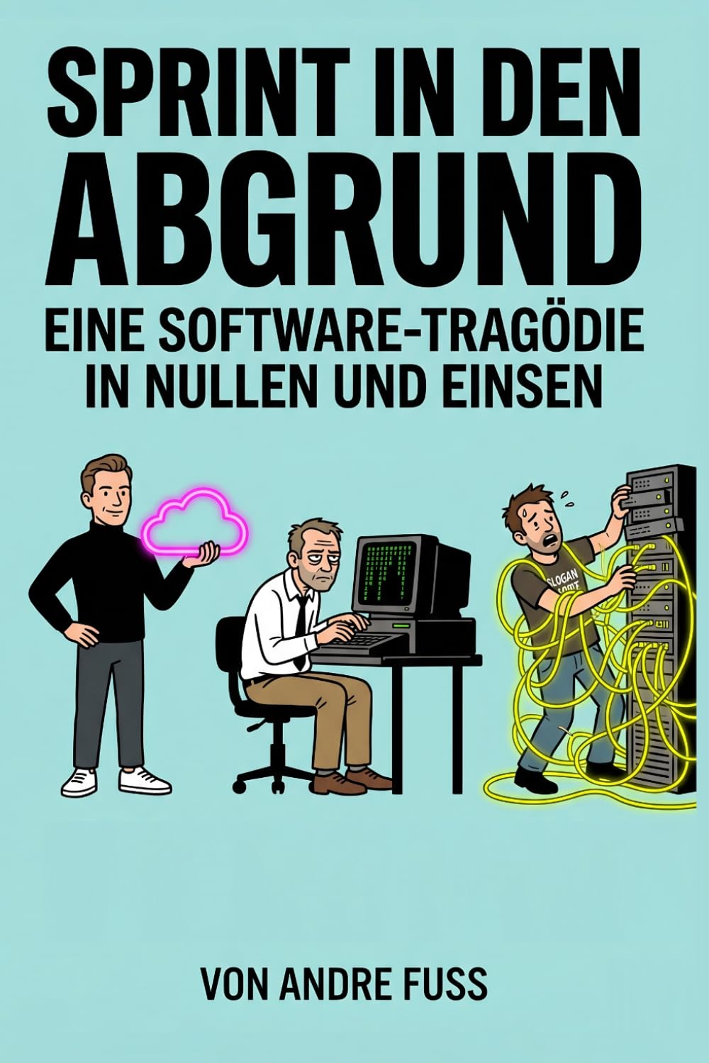 Sprint in den Abgrund: Eine Software-Tragödie in Nullen und Einsen (Alltag des blutigen Wahnsinns - Satirische Protokolle)