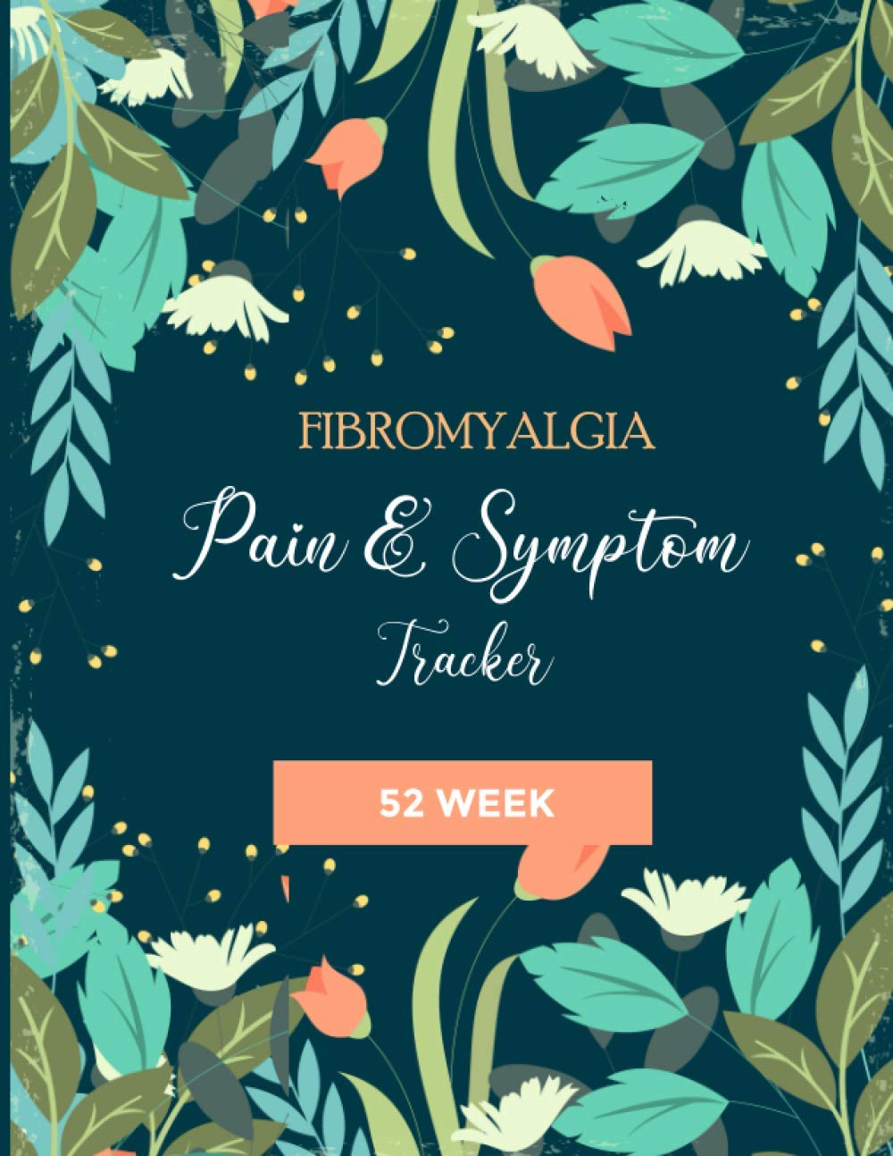 Fibromyalgia Pain & Symptom Tracker: A 52 Week Detailed Daily Pain Assessment Diary, Mood Tracker, Medication Log