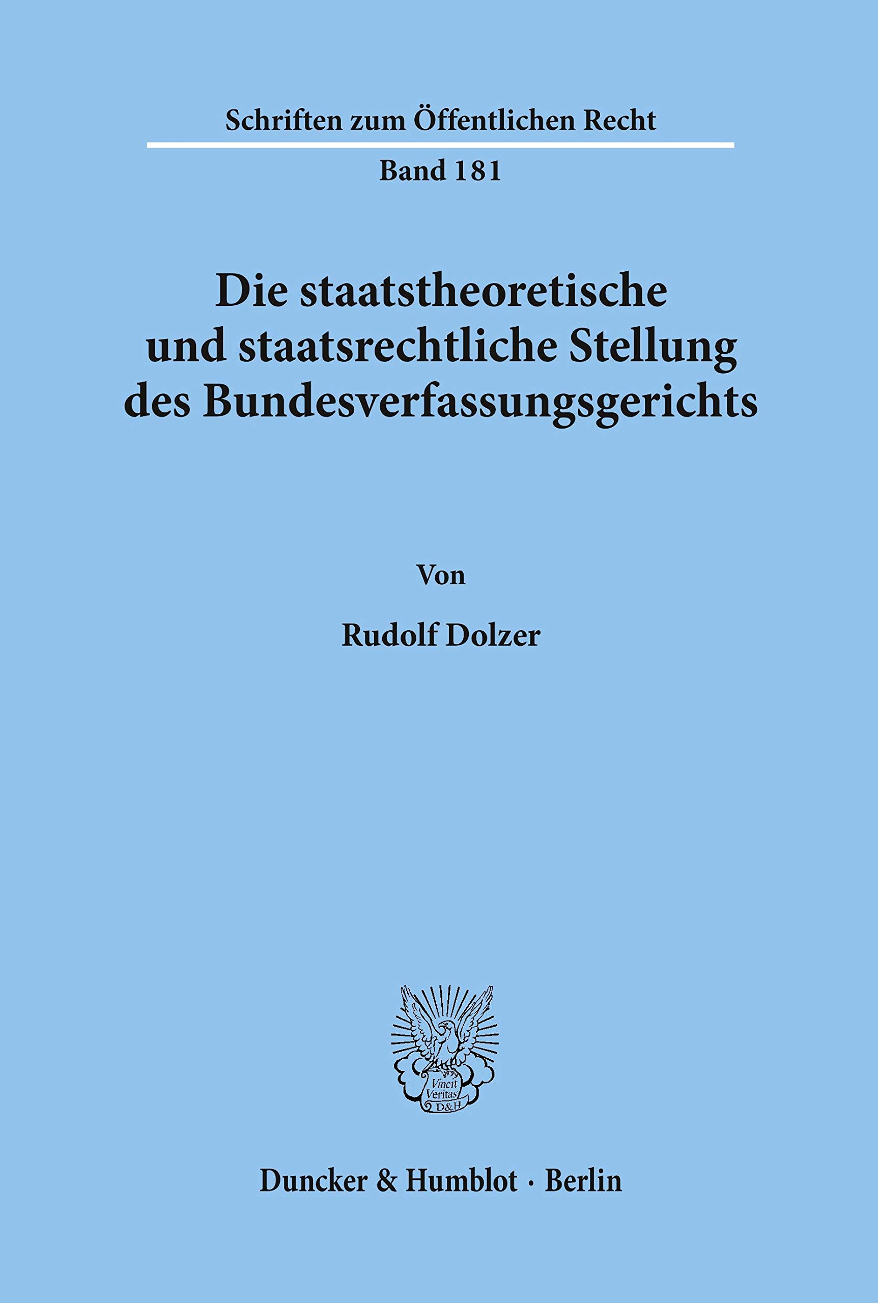 Die staatstheoretische und staatsrechtliche Stellung des Bundesverfassungsgerichts.: Dissertationsschrift (Schriften zum Öffentlichen Recht, Band 181)
