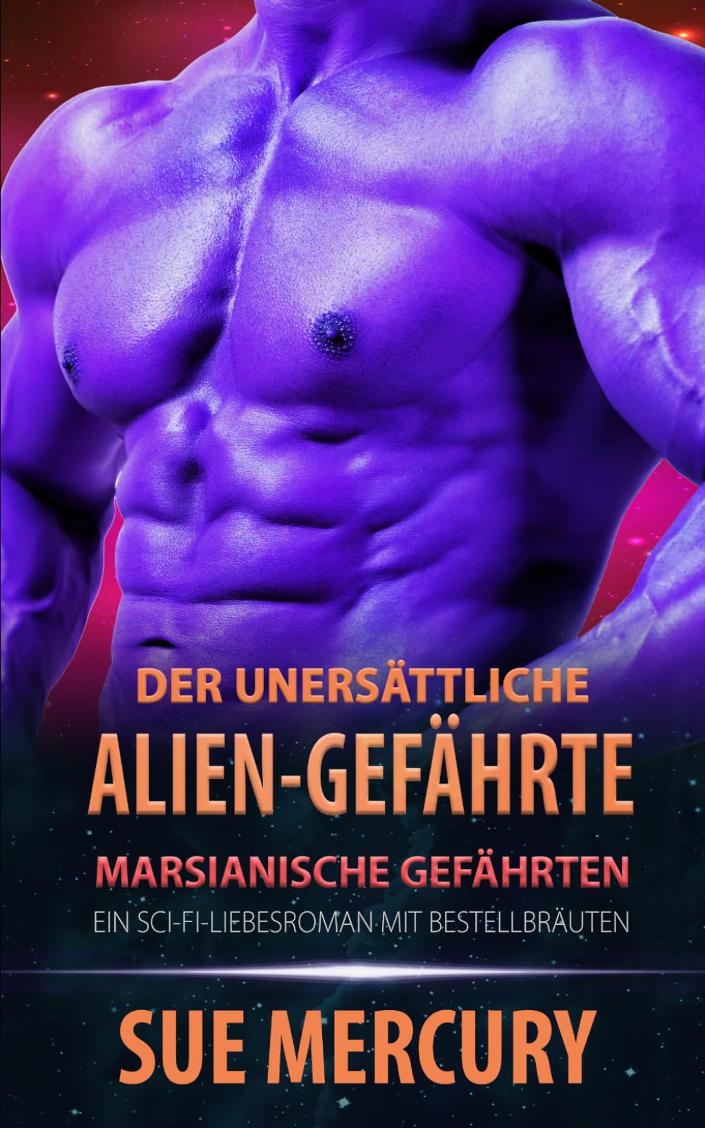 Der unersättliche Alien-Gefährte: Ein Sci-Fi-Liebesroman mit Bestellbräuten (Marsianische Gefährten)