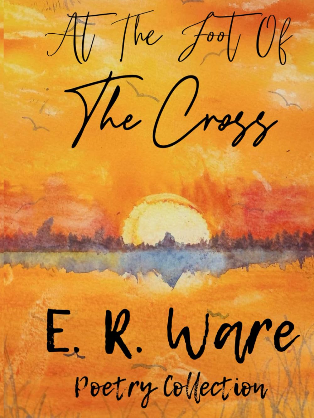 At The Foot Of His Cross - Large Print Edition: A Faith Based Poetry Collection