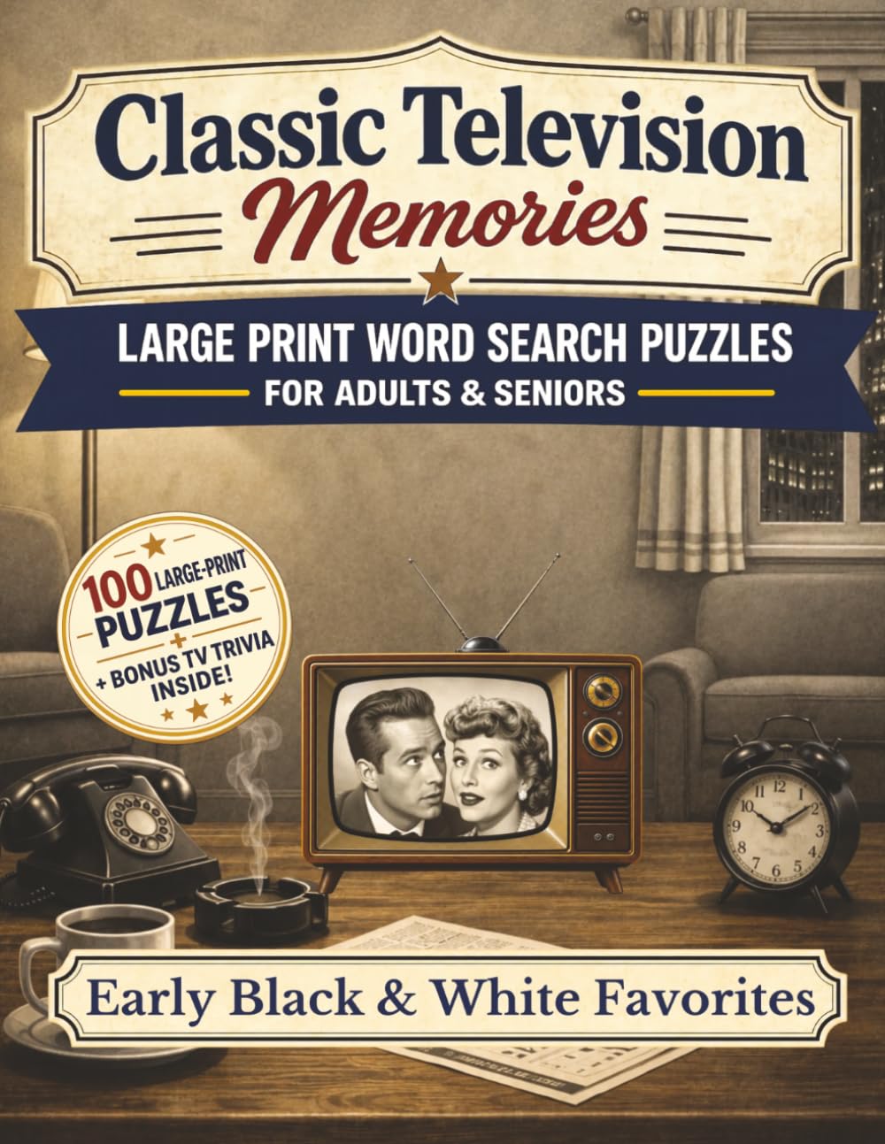 Classic Television Memories: Early Black & White Favorites: Large Print Word Search Puzzles for Adults & Seniors — 100 Nostalgic Puzzles Celebrating ... of Early TV, with Bonus Classic TV Trivia