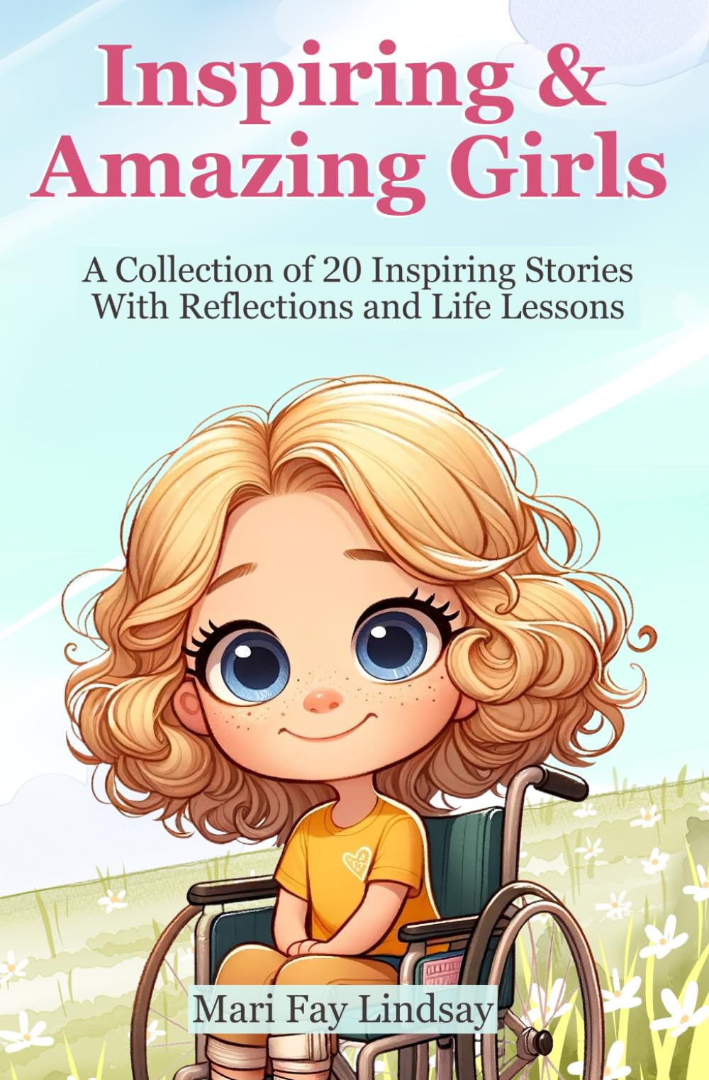 Inspiring & Amazing Girls - A Collection of 20 Inspiring Stories for Girls about Friendship, Inner Strength, Courage, Faith, and Self-Confidence (Christian Inspirational Books for Children)