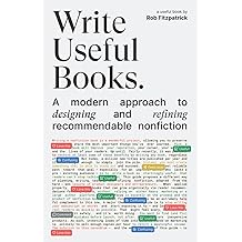 Write Useful Books A modern approach to designing and refining recommendable nonfiction Paperback   June 17, 2021