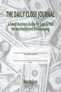 The Daily Close Journal: A Small Business Guide for Cash & POS Reconciliation and bookkeeping