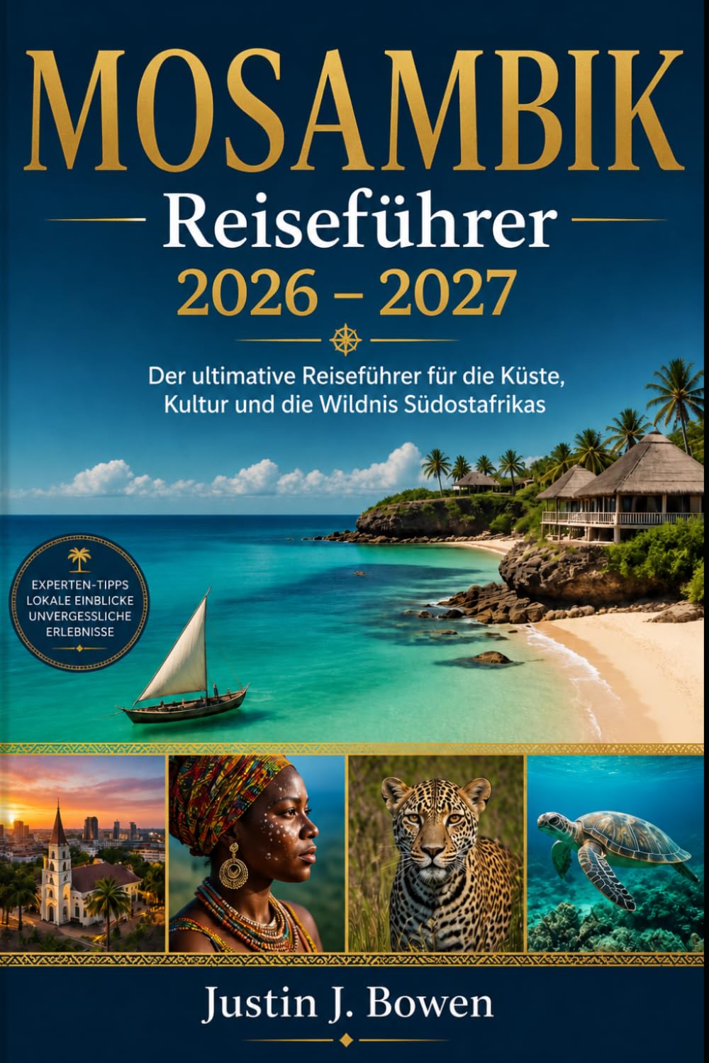 MOZAMBIK 2026 – 2027: Der vollständige Reiseführer an die Küste, Kultur und wilde Orte Südostafrikas