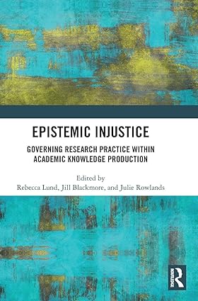 Epistemic Injustice: Governing Research Practice Within Academic Knowledge Production-Wow! eBook