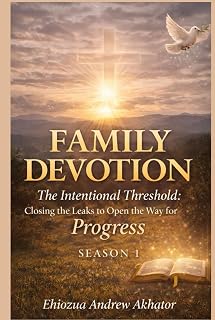 FAMILY DEVOTION The Intentional Threshold: Closing the Leaks to Open the Way for Progress - SEASON 1