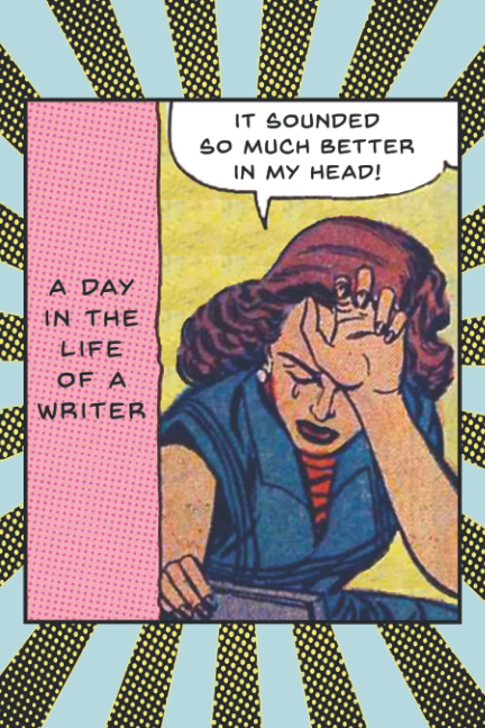 Novel-Tee Merch PublishersA Day in the Life of a Writer: It Sounded So Much Better in My Head!: This 6” x 9” journal with a funny retro comic design is the perfect gift for ... or published author? This book is for you!