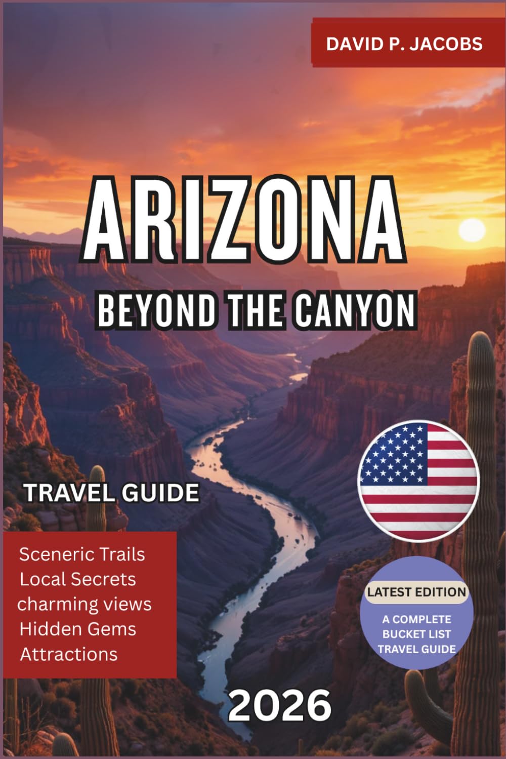 Arizona Beyond the Canyon 2026: Offbeat Travel Guide: Desert Towns, Hidden Trails & Scenic Wonders
