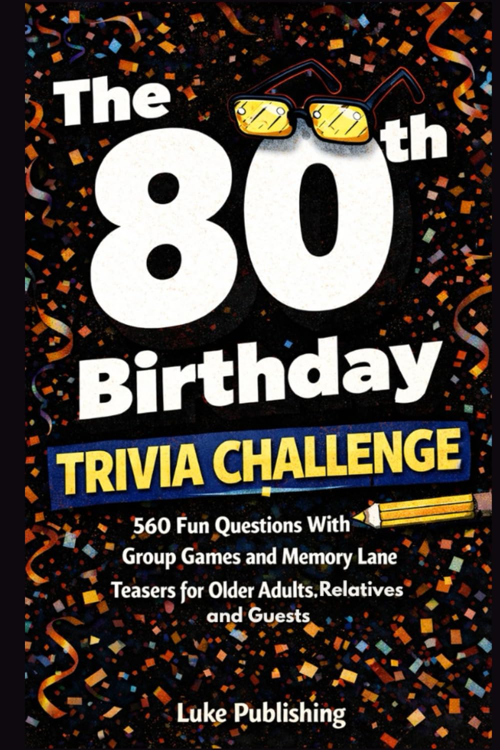 The 80th Birthday Trivia Challenge: 560 Fun Questions With Group Games and Memory Lane Teasers for Older Adults, Relatives and Guests (Ultimate Trivia Challenge Series)