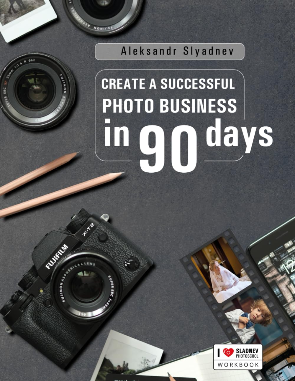 Successful Photo Business At 90 Days: The Ultimate Roadmap to Streamlining Your Business and Maximizing Your Income