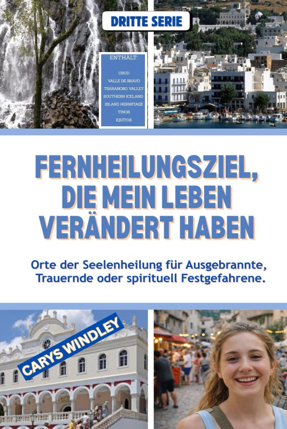 FERNHEILUNGSZIELE, DIE MEIN LEBEN VERÄNDERT HABEN: Orte der Seelenheilung für Ausgebrannte, Trauernde oder spirituell Festgefahrene. (Die Reisereihe „Stille Freiheit)