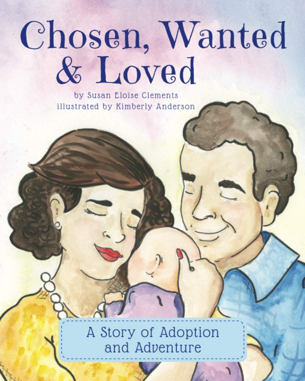 Chosen, Wanted & Loved: A Story of Adoption and Adventure