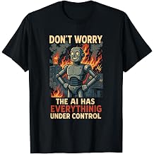 Funny AI Programmer Dont Worry The Robot Has It Covered T-Shirt
