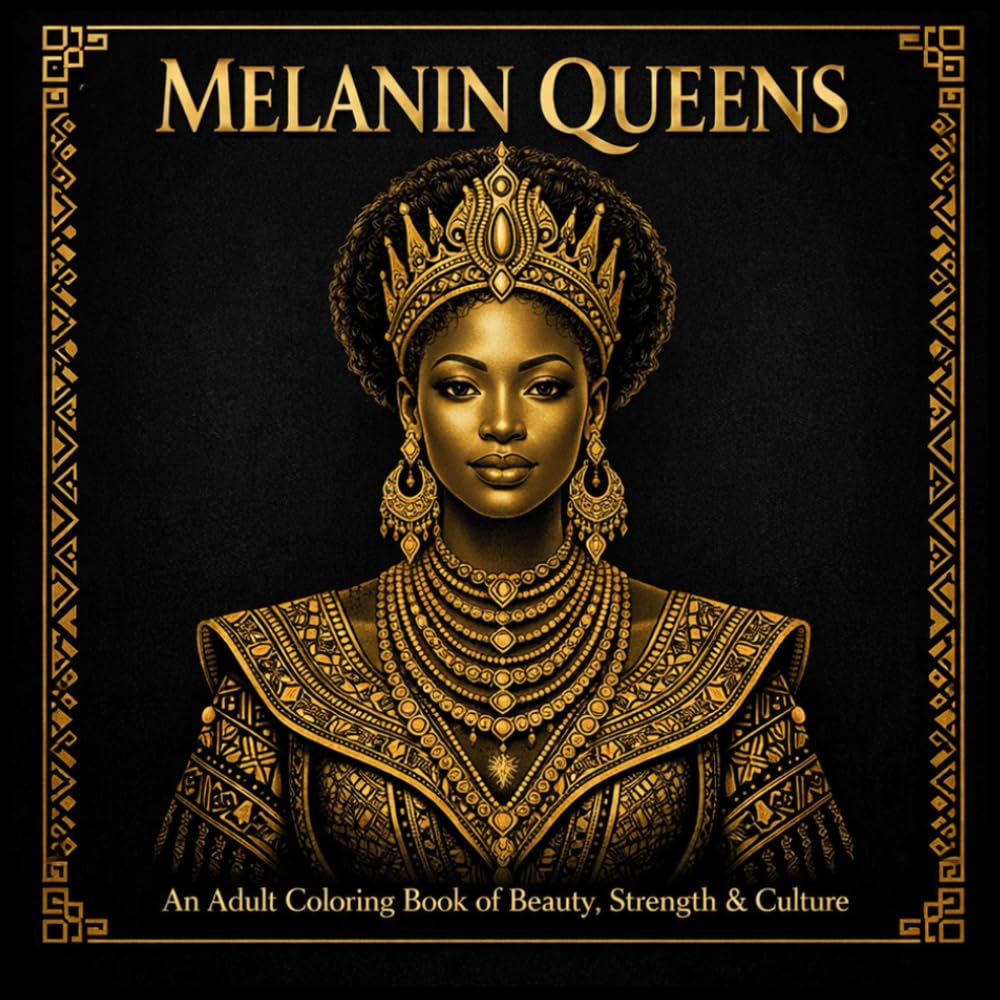 MELANIN QUEENS: A Relaxing Adult Coloring Book Celebrating African Beauty, Strength, Royalty and Culture.