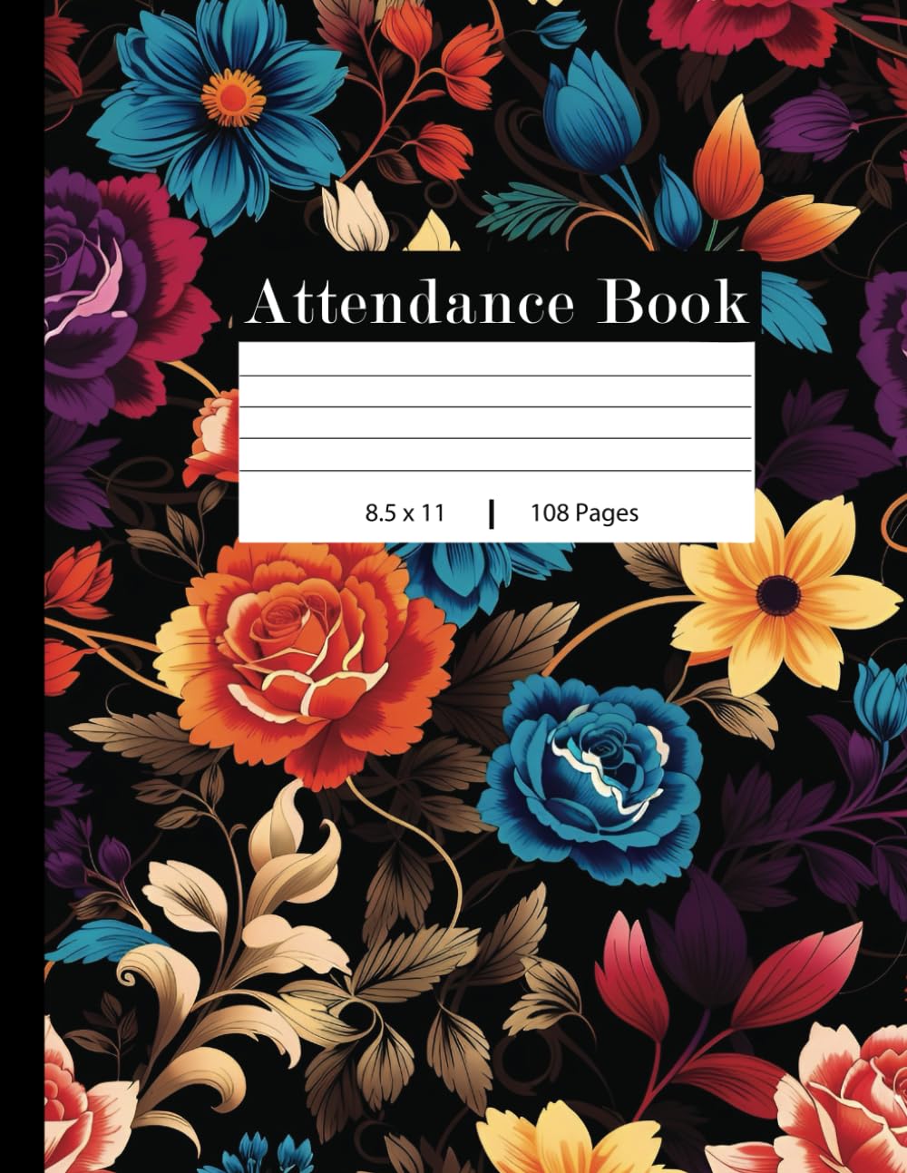 Attendance Book: Attendance Book for Teachers, Staff, Homeschool, School, and Employees: Large Attendance Logbook / Floral Cover