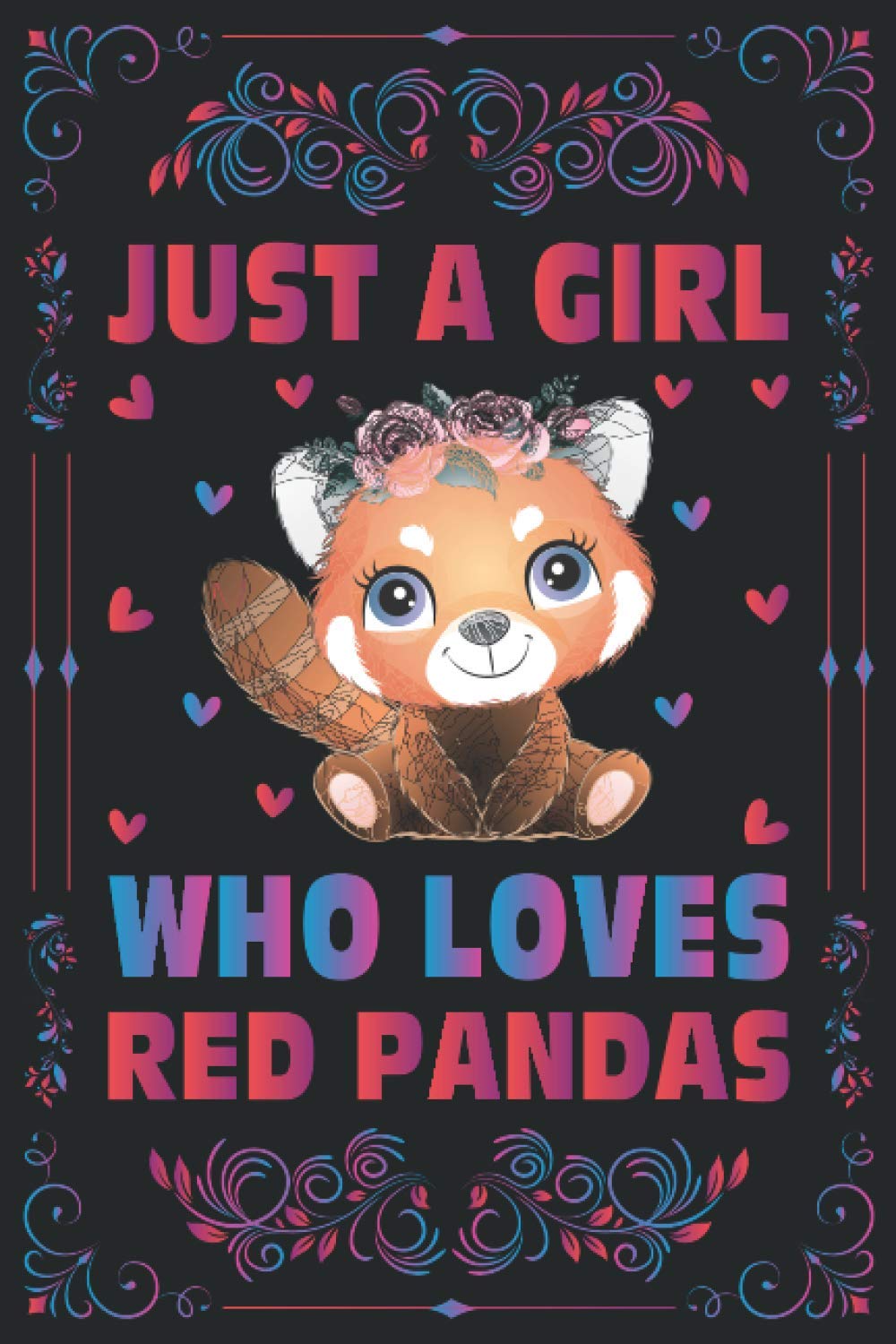 Just A Girl Who Loves Red Pandas Notebook Journal For Women Girls Kids Gift: Red Pandas Notebook: Red Pandas Journal Dairy