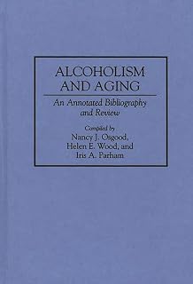 Alcoholism and Aging: An Annotated Bibliography and Review (Bibliographies and Indexes in Gerontology)