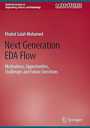 Next Generation EDA Flow: Motivations, Opportunities, Challenges and Future Directions (Synthesis Lectures on Engineering, Science, and Technology)-Wow! eBook