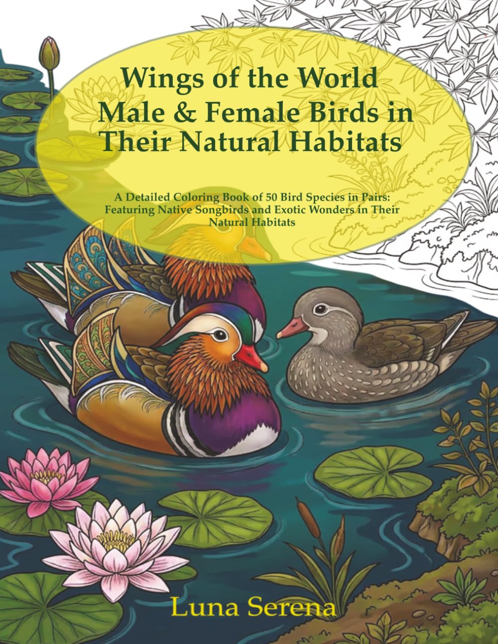 Wings of the World Male & Female Birds in Their Natural Habitats: A Detailed Coloring Book of 50 Bird Species in Pairs: Featuring Native Songbirds and Exotic Wonders in Their Natural Habitats