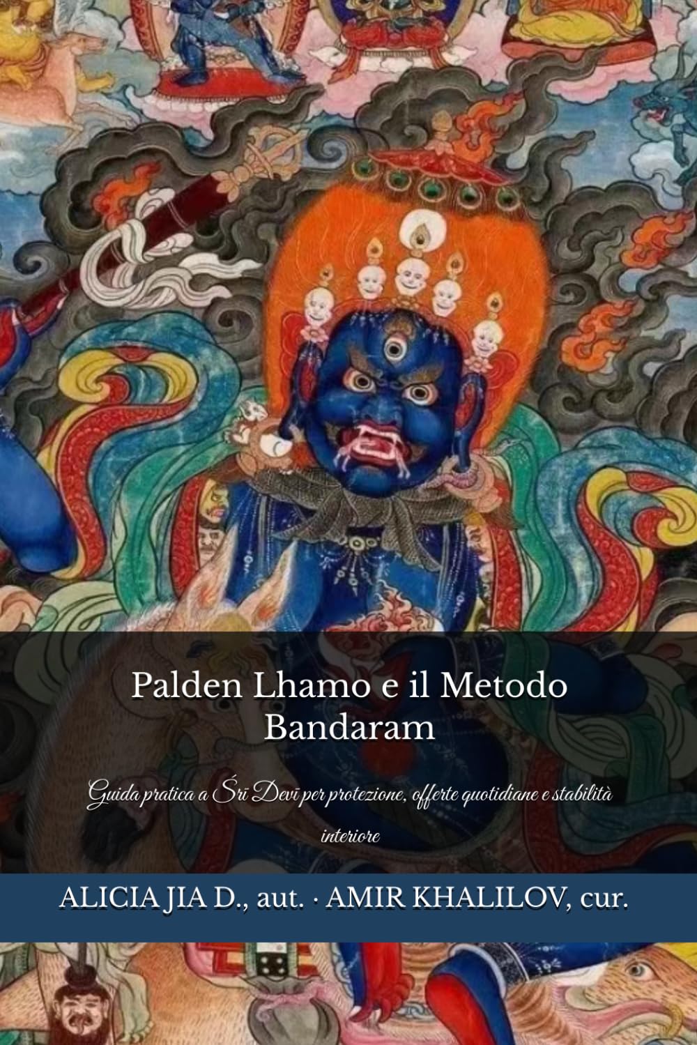 Palden Lhamo e il Metodo Bandaram: Guida pratica a Śrī Devī per protezione, offerte quotidiane e stabilità interiore (Dottrine e Pratiche del Buddhismo)