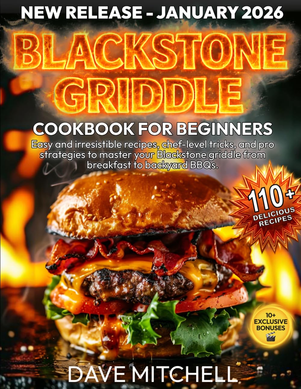 Blackstone Griddle Cookbook for Beginners: Easy and irresistible recipes, chef-level tricks, and pro strategies to master your Blackstone griddle from breakfast to backyard BBQs