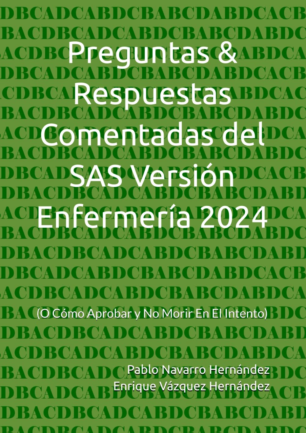 Preguntas & Respuestas Comentadas del SAS Versión Enfermería 2024: (O Cómo Aprobar y No Morir En El Intento)
