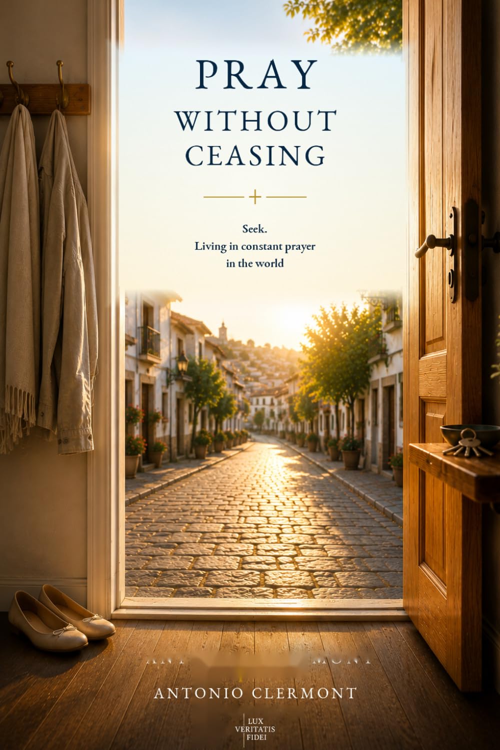 Pray Without Ceasing: Seek. Living in Constant Prayer in the World