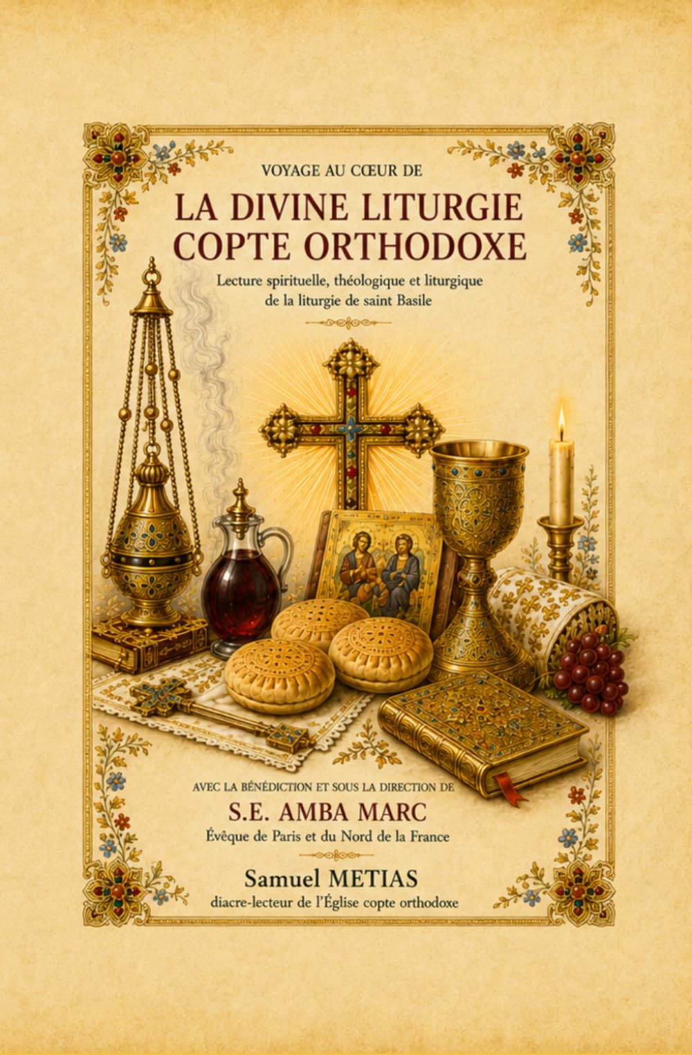 VOYAGE AU CŒUR DE LA DIVINE LITURGIE COPTE ORTHODOXE: Dictionnaire symbolique de la liturgie eucharistique de Saint Basile