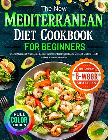 The New Mediterranean Diet Cookbook for Beginners: Perfectly Quick and Wholesome Recipes with Color Pictures for Eating Well and Lifelong Health | BONUS A 6-Week Meal Plan