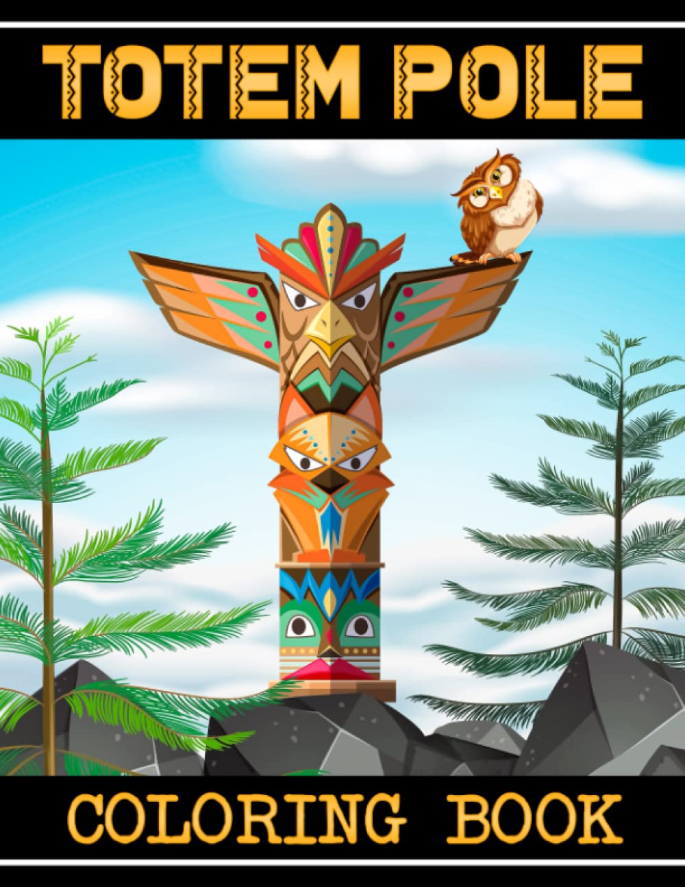 Totem Pole Coloring Book: Wonderful Coloring Pages For Adults, Teens, Kids | Incredible Illustrations For Relaxation
